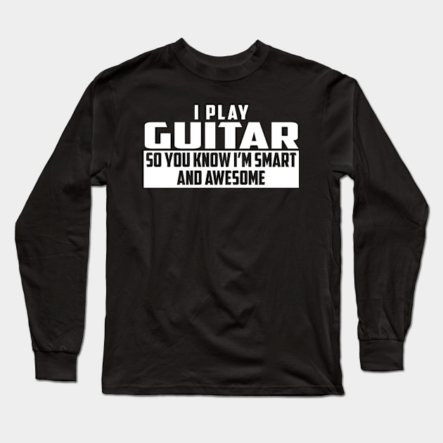 Smart and Awesome Guitar Long Sleeve T-Shirt by helloshirts